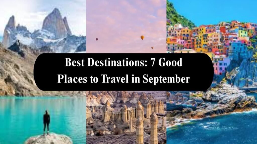 Best Destinations: 7 Good Places to Travel in September 7 Good Places to Travel in September