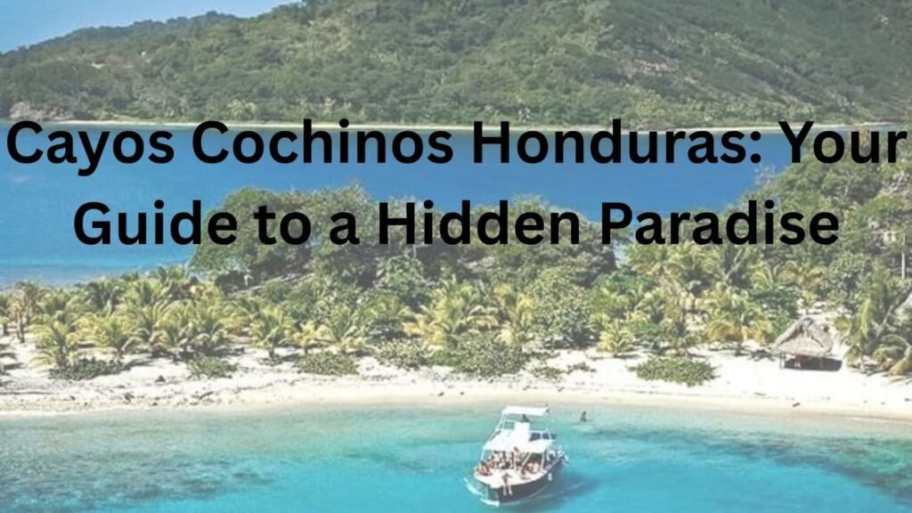 Cayos Cochinos, Honduras: Your Guide to a Hidden Paradise Cayos Cochinos, Honduras