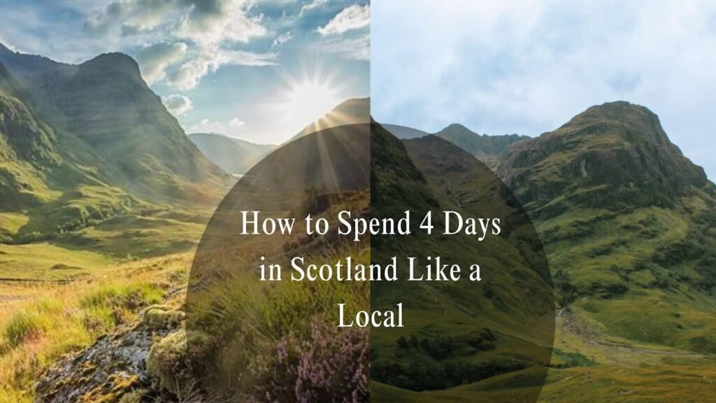 How to Spend 4 Days in Scotland Like a Local