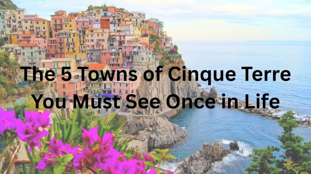 The 5 Towns of Cinque Terre You Must See Once in Life The 5 Towns of Cinque Terre You Must See Once in Life