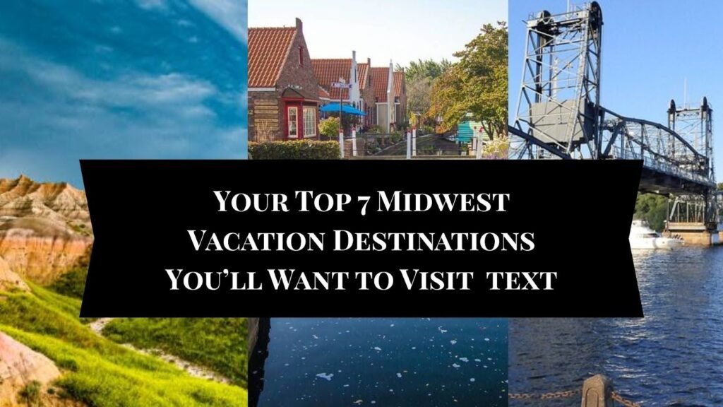 Top 7 Midwest Vacation Destinations You’ll Want to Visit