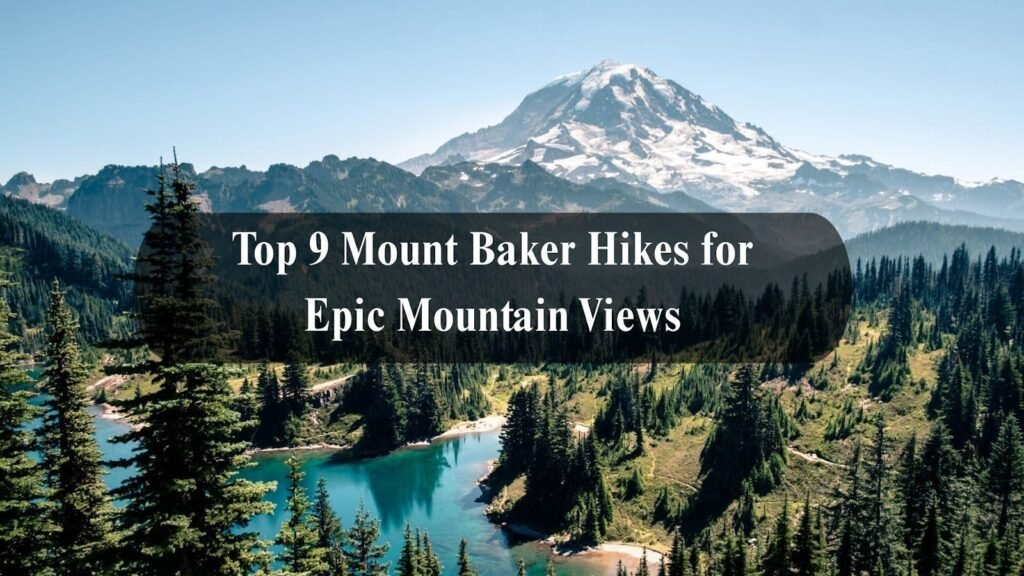 Top 9 Mount Baker Hikes for Epic Mountain Views Top 9 Mount Baker Hikes for Epic Mountain Views