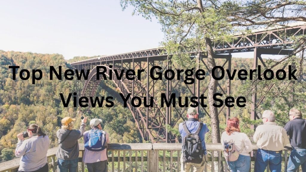 Top New River Gorge Overlook Views You Must See Top New River Gorge Overlook Views You Must See