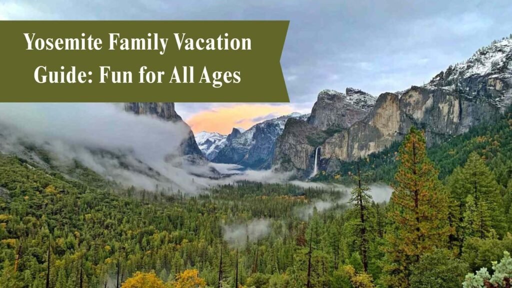 Yosemite Family Vacation Guide