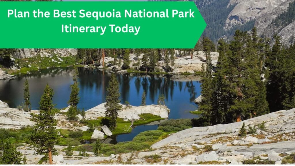 Plan the Best Sequoia National Park Itinerary Today Plan the Best Sequoia National Park Itinerary Today