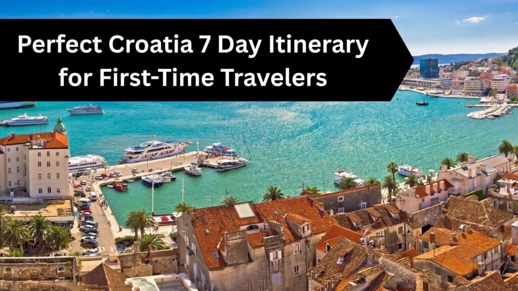 Perfect Croatia 7 Day Itinerary for First-Time Travelers Perfect Croatia