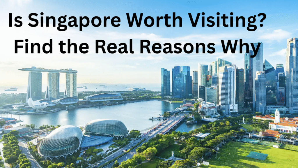 Is Singapore Worth Visiting