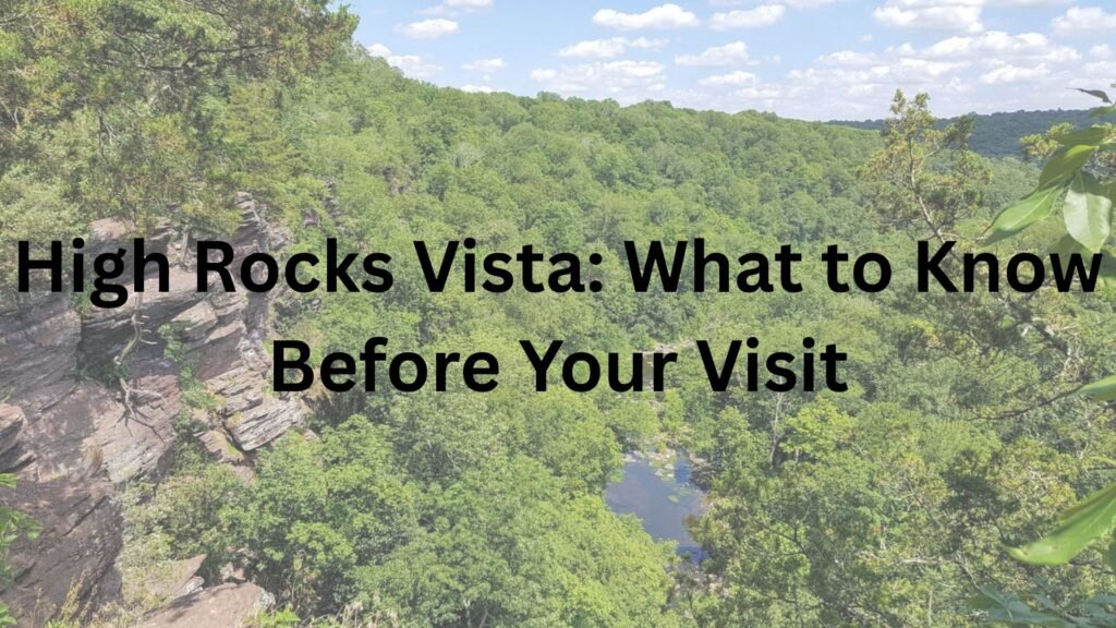 High Rocks Vista: What to Know Before Your Visit High Rocks Vista